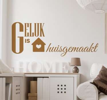 Geluk is Huisgemaakt Muursticker - TenStickers