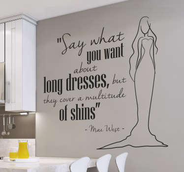 Mae West quote wall sticker. "Say what you want about long dresses but they cover a multitude of shins!"