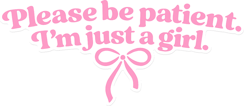 Car sticker be patient just a girl - TenStickers