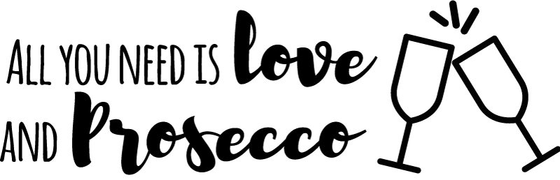 All you need is love and Prosecco drink sticker - TenStickers