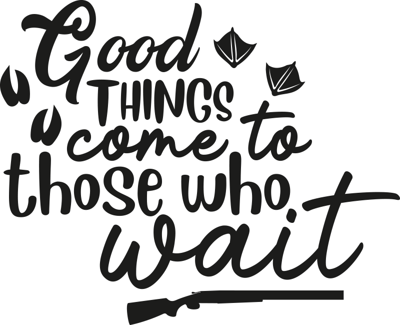 Good things come to those who wait text decal - TenStickers