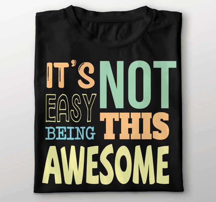Is not easy being awesome funny quote t-shirt - TenStickers