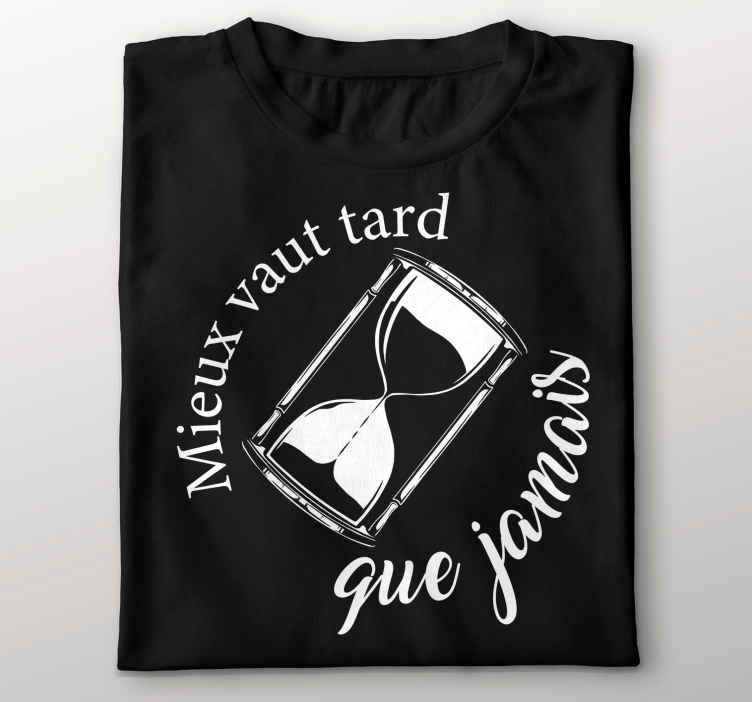 T-shirt expression mieux vaut tard que jamais - TenStickers