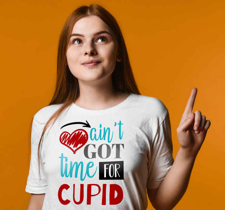 Aint got time for cupid t-shirt - TenStickers