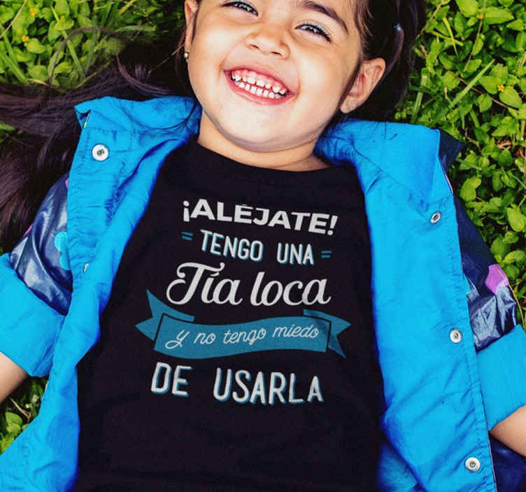 Camiseta Al jate Tengo Una Tia Loca TenVinilo