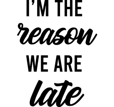 T-shirt Texte Je suis la raison du retard - TenStickers