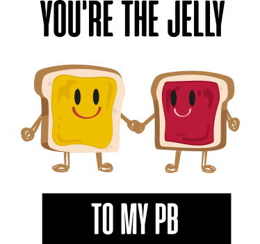 Your the jelly to my PB custom t-shirt - TenStickers