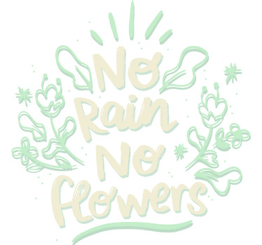 No rain No flowers custom t-shirt - TenStickers