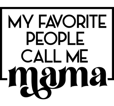 My favourite people call me mama day shirt - TenStickers