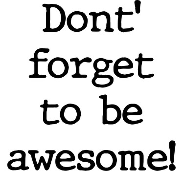 Don't forget to be awesome custom t-shirt - TenStickers