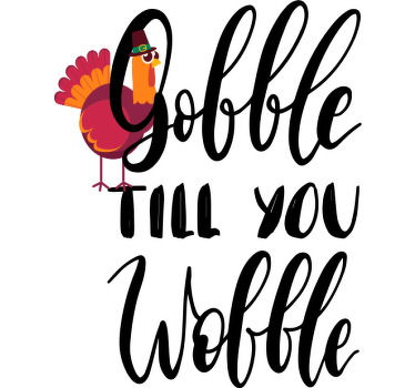 Gobble till you wobble turkey custom t-shirt - TenStickers