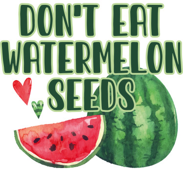 Don't eat watermelon seeds  custom t-shirt - TenStickers