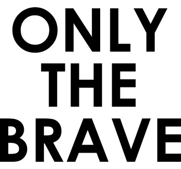 Tricou personalizat cu inscripții „numai cei curajoși”. - TenStickers