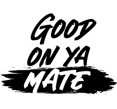 Good on ya mate aussie sayings custom t-shirt - TenStickers