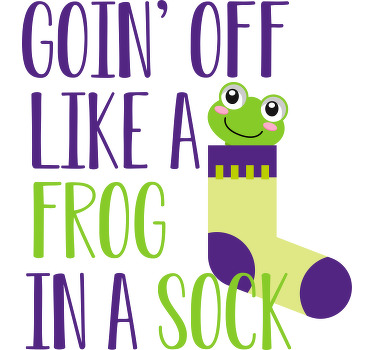 Goin' off like a frog in a sock custom t-shirt - TenStickers