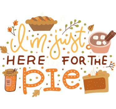 Just here for the pie custom t-shirt - TenStickers