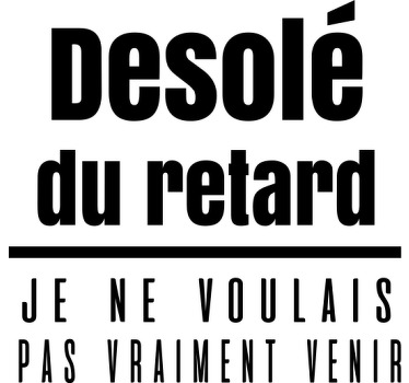 Tee-shirt citation drôle-désolé pour le retard - TenStickers