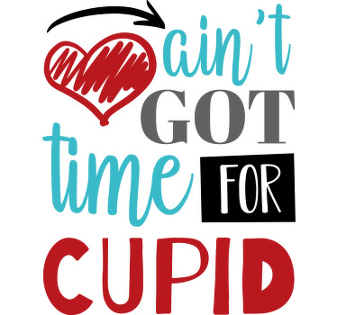 Aint got time for cupid t-shirt - TenStickers