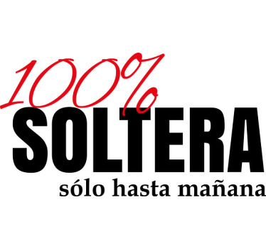 Camiseta 100% soltera hasta mañana - TenVinilo