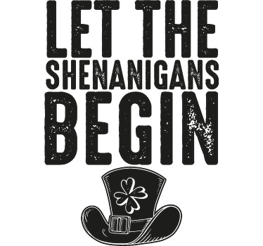 "let the shenanigans" custom t-shirt - TenStickers