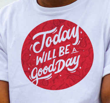 Camiseta frase hoy será un buen día - TenVinilo