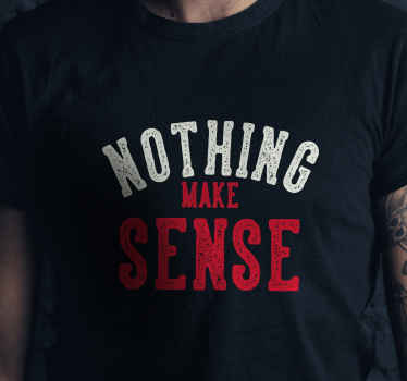 Hiçbir şey mantıklı metin özel tişört - TenStickers