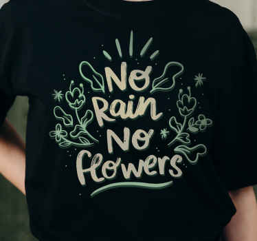 No rain No flowers custom t-shirt - TenStickers
