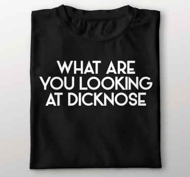 Camiseta "¿qué estás mirando dicknose? " - TenVinilo