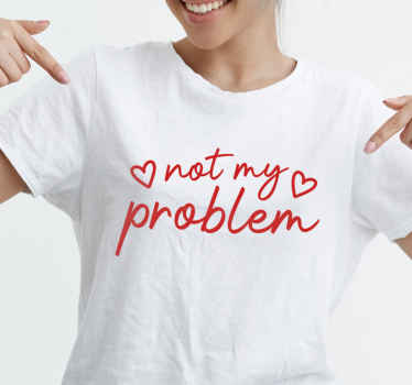 Inte mitt problem rolig text anpassad t-shirt - Tenstickers