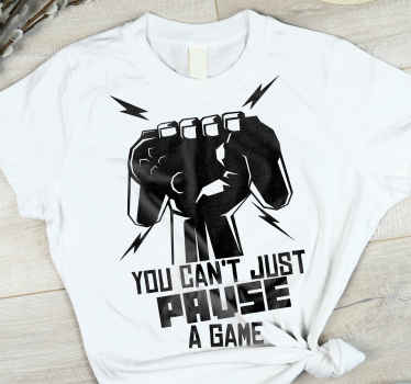 Du kan inte bara pausa en anpassad t-shirt för spel - Tenstickers