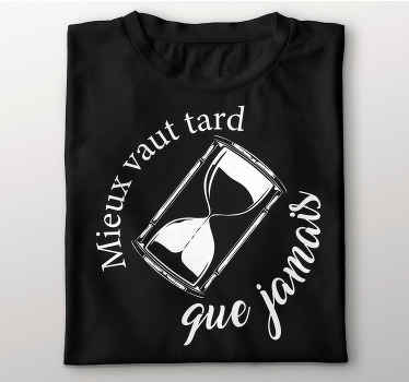 T-shirt expression mieux vaut tard que jamais - TenStickers