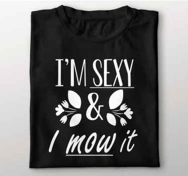 Sexy and I Mow it custom t-shirt - TenStickers