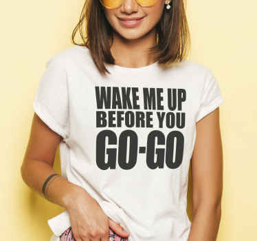 T-shirt chanson Wake me up before you go-go - TenStickers