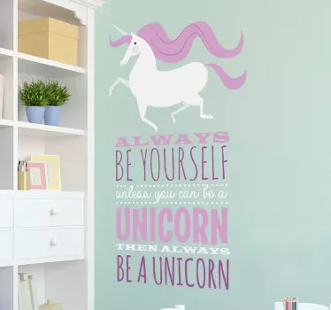 Funny Wall Sticker. The message consists of "Always be yourself, unless you can be a unicorn. Then always be a unicorn!"
