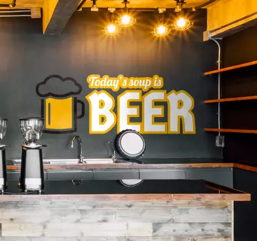 Text based wall sticker with the phrase "Today's soup is beer!" Who says you can't have beer for dinner?