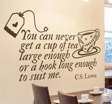 Decorative kitchen text literature sticker from Lewis with content that says 'You can never get a cup of tea large enough book long enough to suit me.