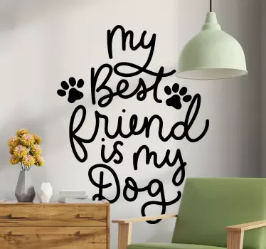 Beautiful text vinyl decal with fine text design inscription that reads 'My best friend is my dog''. Also has dog footprints, a design for pet lovers.