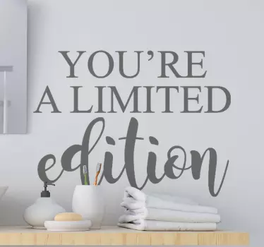 Beautiful text vinyl decal with fine text design inscription that reads 'You're limited edition''. Easy to apply and of high quality.