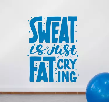 Decorative gym sport inspiration sticker containing text that reads ''Sweat is just fat crying'. The colour is customizable and easy to apply.