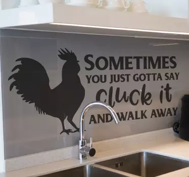 Decorative farm animal wall decal design of a rooster bird for home decoration.  It text reads ''Sometimes you just gotta say cluck it and walk away.