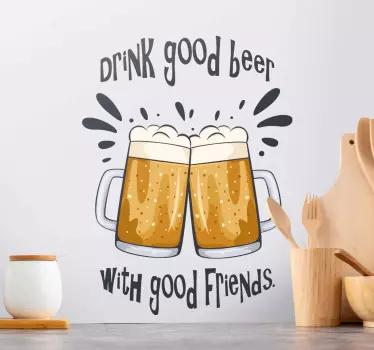 Lovely beer drink decal illustrating two glasses of beer cheering and inscribed with text. It text reads 'Drink good beer with good friends'.