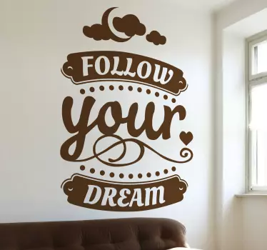 Motivational wall sticker with the phrase "Follow your dream". This inspirational text wall sticker is just what you need to fill your home or office with positivity and encouragement. This beautiful design shows the words written in a cursive font with the moon and clouds above.