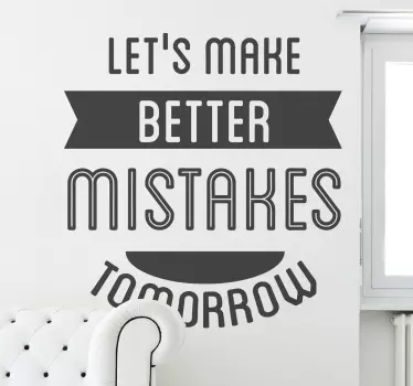 Wall Stickers - Motivation - "Let´s make better mistakes tomorrow" text design. Fill your space with positivity and encouragement.