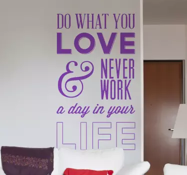 Wall Stickers - Motivational - "Do what you love and never work a day in your life" text design. Fill your space with positivity and motivation.