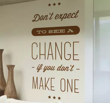 Motivational Decals - "Don´t expect to see a change if you don´t make one" quote wall sticker. Create an atmosphere of positivity and motivation.