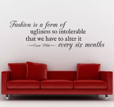 Wall Art Quotes - Quote by Irish author Oscar Wilde, "Fashion is a form of ugliness so intolerable that we have to alter it every six months”.