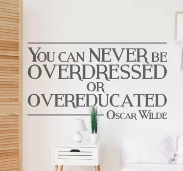 Wall Art Quotes - Quote by Irish author Oscar Wilde, "You can never be overdressed or over-educated.”  Great for those who have a passion for fashion