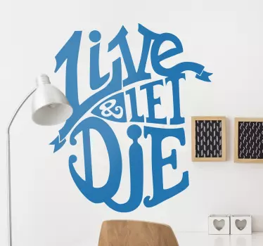 A great text wall sticker with the words 'Live and let die', both the title of a famous and the name of the 1973 James Bond film.