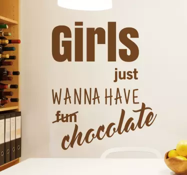 Girls just wanna have chocolate wall sticker. This funny sticker shows the word fun crossed out and replaced with the word chocolate