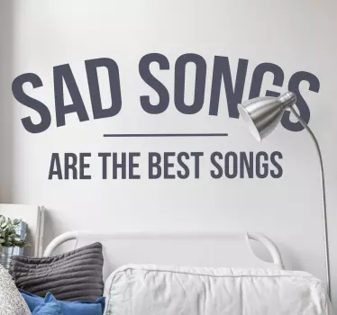Αυτοκόλλητο με τα λυπημένα τραγούδια είναι τα καλύτερα τραγούδια - TenStickers